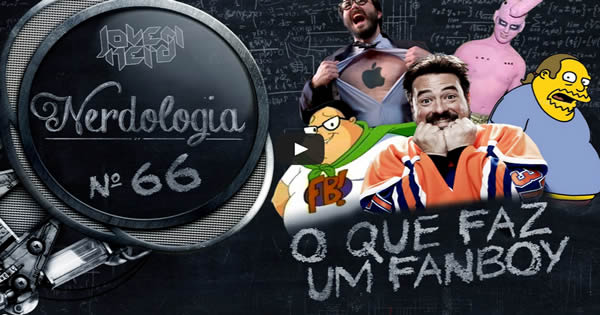 O que faz um fanboy  Nerdologia 